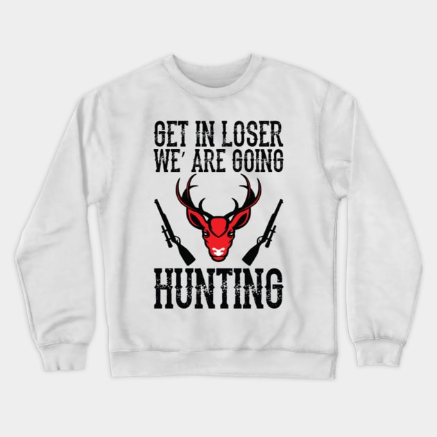Get in, we are going hunting Crewneck Sweatshirt by Jifty
